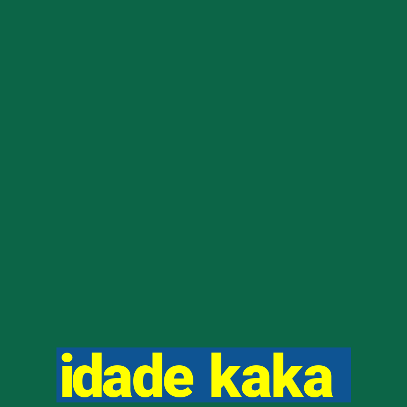 idade kaka