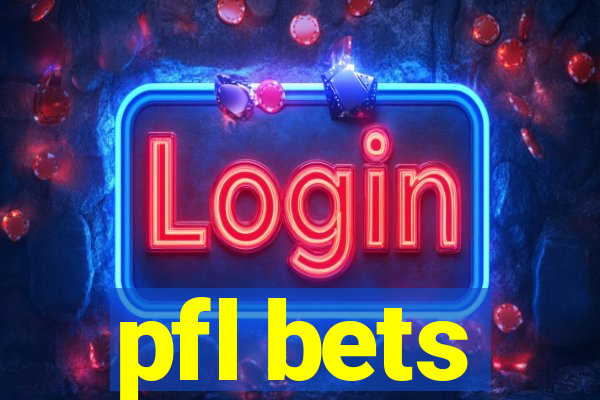 pfl bets