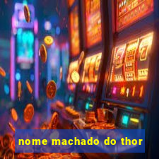 nome machado do thor