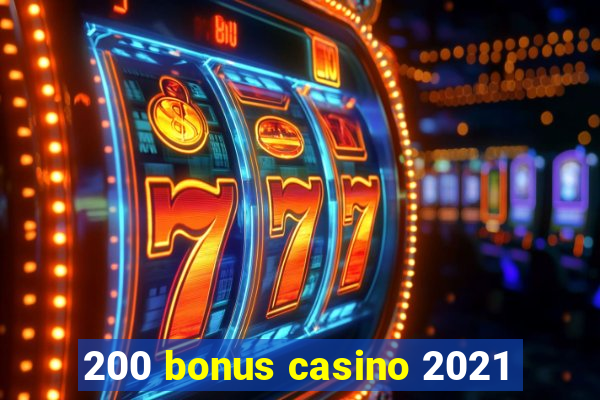 200 bonus casino 2021