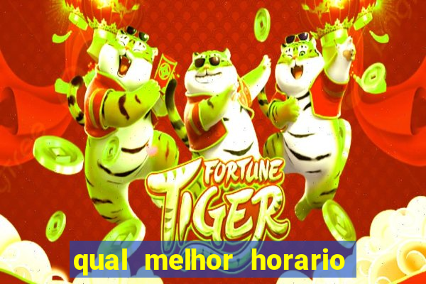 qual melhor horario pra jogar fortune tiger