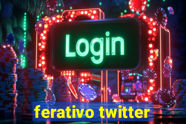 ferativo twitter