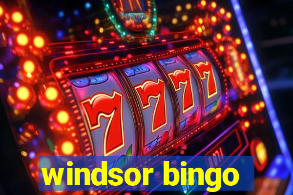 windsor bingo