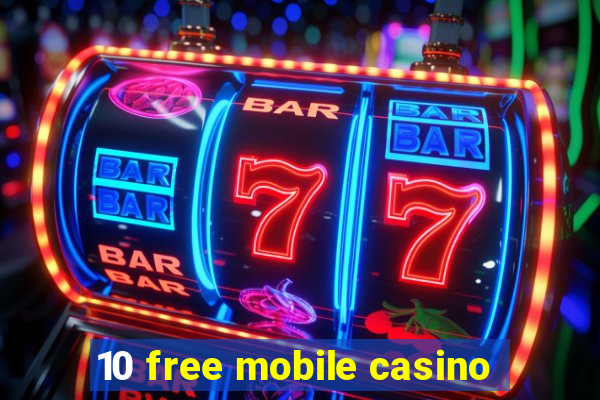 10 free mobile casino