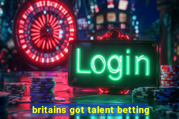 britains got talent betting