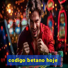 codigo betano hoje