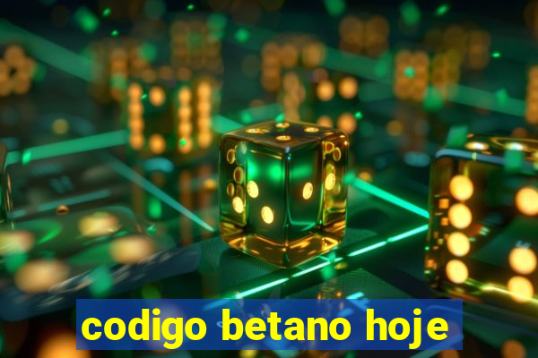 codigo betano hoje