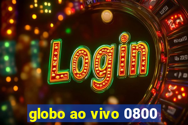 globo ao vivo 0800