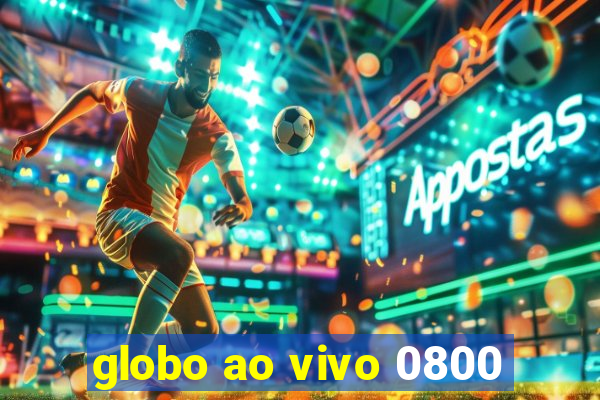 globo ao vivo 0800