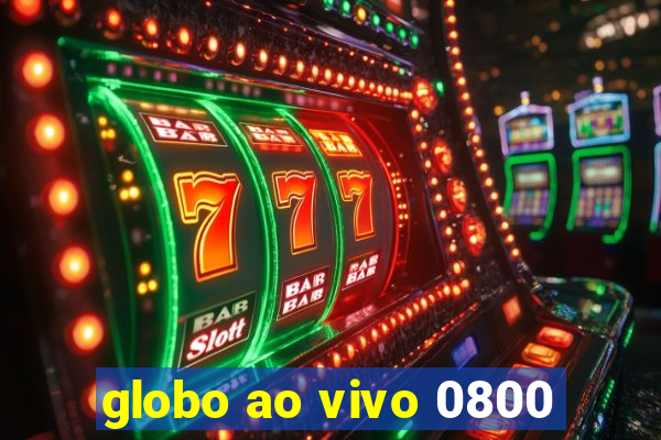 globo ao vivo 0800