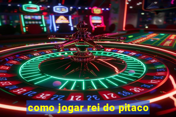 como jogar rei do pitaco