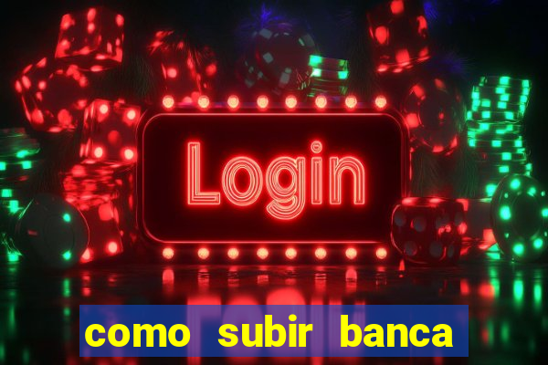 como subir banca no fortune tiger