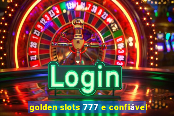 golden slots 777 e confiável