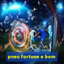 pneu fortune e bom