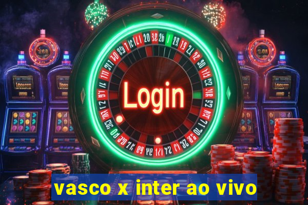 vasco x inter ao vivo