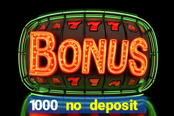 1000 no deposit casino bonus