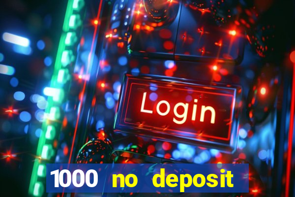 1000 no deposit casino bonus