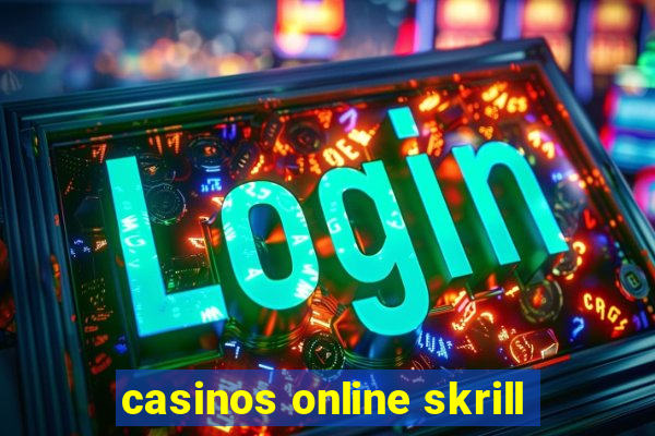 casinos online skrill