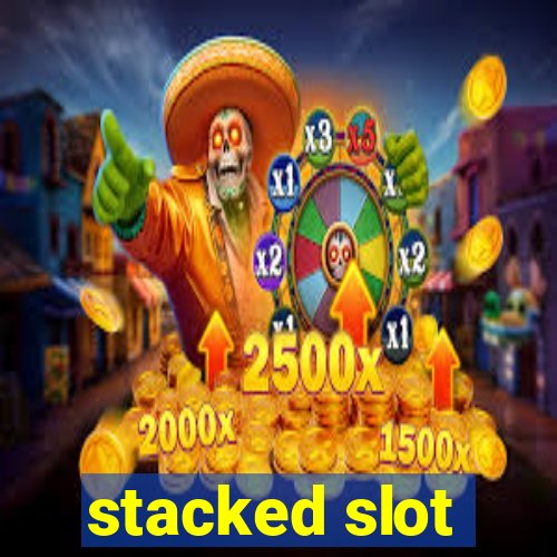 stacked slot