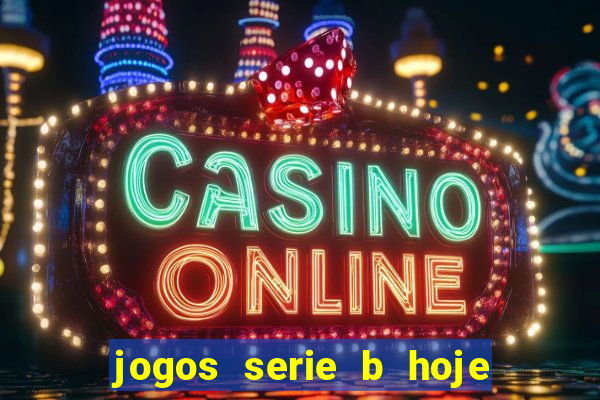 jogos serie b hoje ao vivo