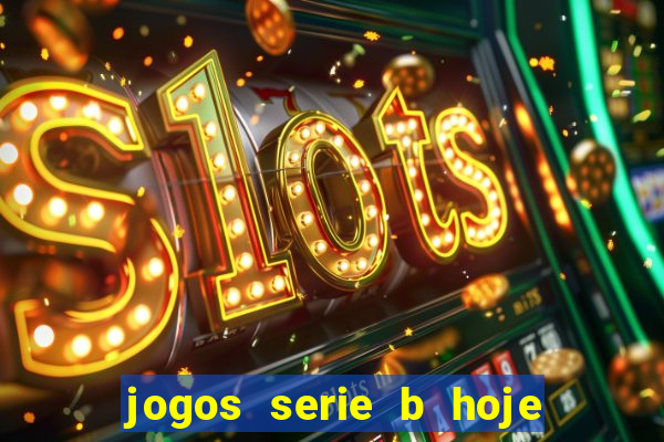 jogos serie b hoje ao vivo