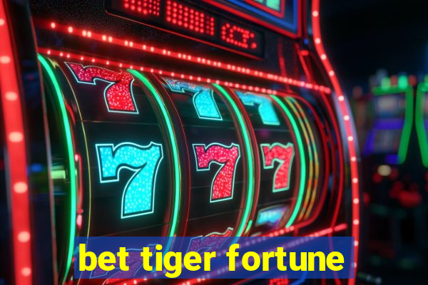 bet tiger fortune