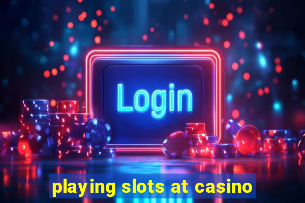 playing slots at casino