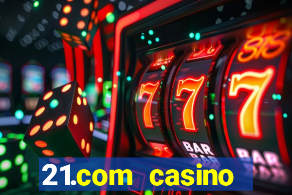 21.com casino casino online