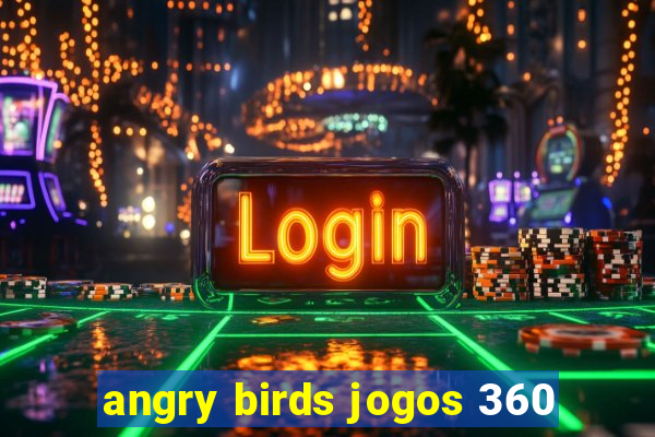 angry birds jogos 360