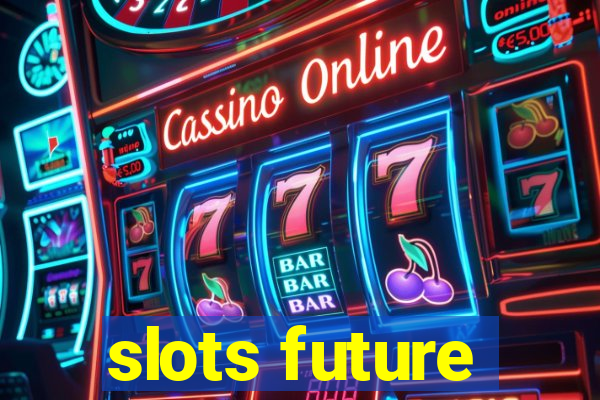 slots future