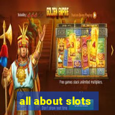 all about slots