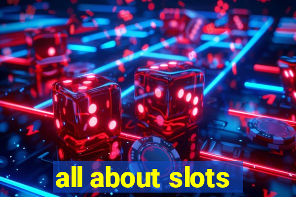 all about slots