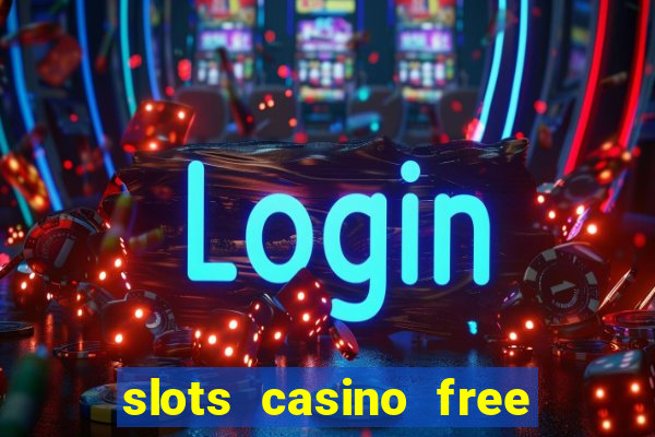 slots casino free slot games