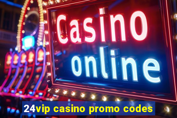 24vip casino promo codes