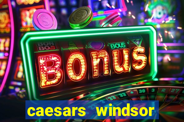 caesars windsor hotel and casino