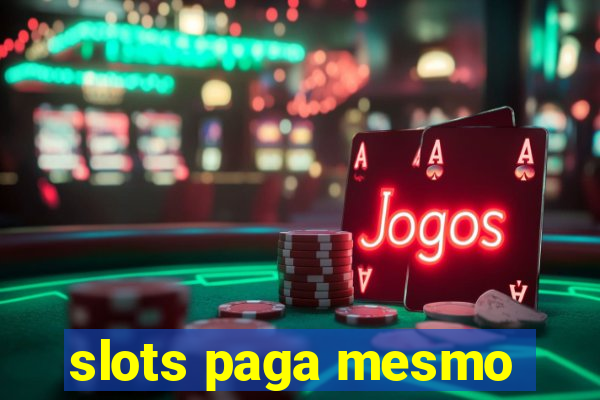 slots paga mesmo