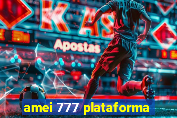 amei 777 plataforma