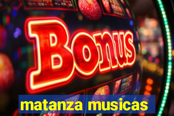 matanza musicas