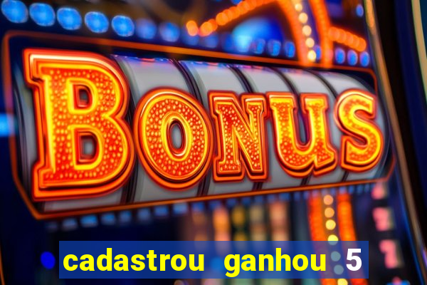 cadastrou ganhou 5 reais bet