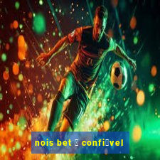 nois bet 茅 confi谩vel