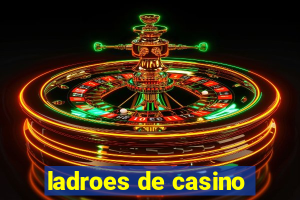 ladroes de casino