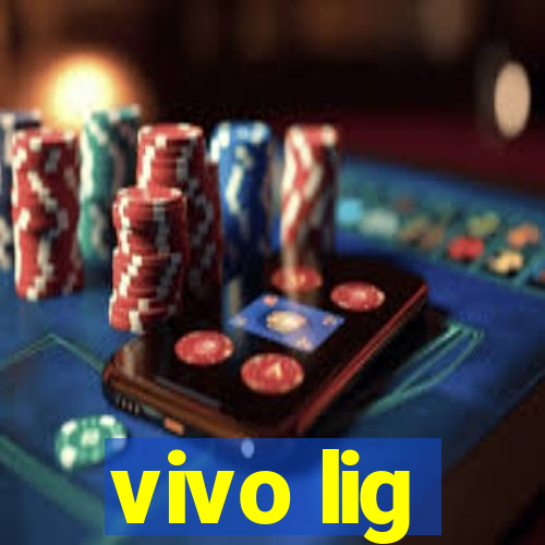 vivo lig