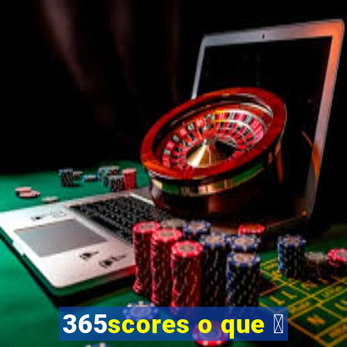 365scores o que 茅