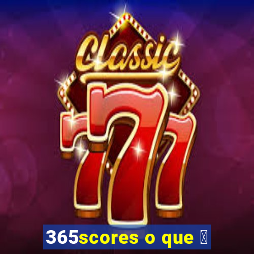 365scores o que 茅