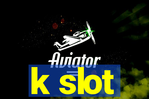 k slot