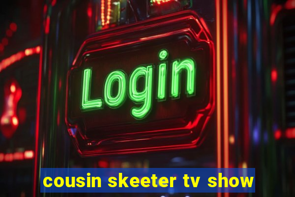 cousin skeeter tv show