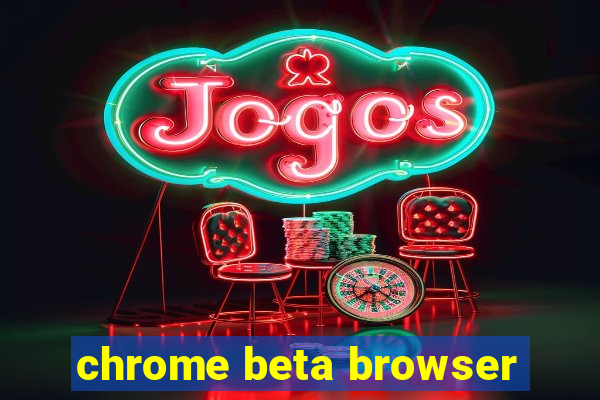 chrome beta browser