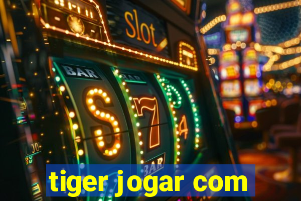 tiger jogar com