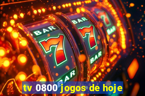 tv 0800 jogos de hoje