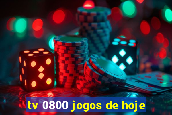 tv 0800 jogos de hoje